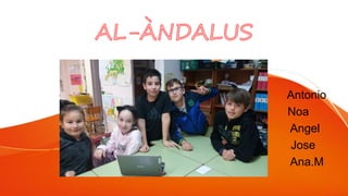 Antonio
Noa
Angel
Jose
Ana.M
 
