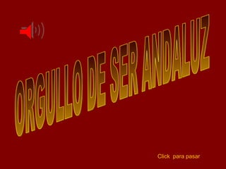 ORGULLO DE SER ANDALUZ Click  para pasar 