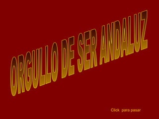 ORGULLO DE SER ANDALUZ Click  para pasar 