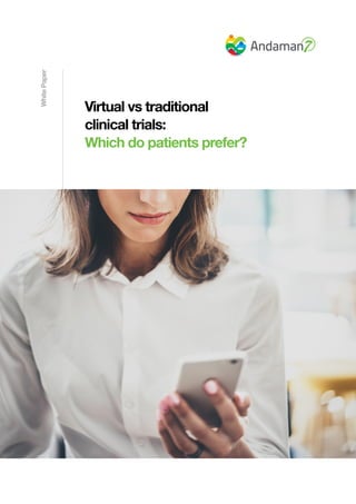 WhitePaper
Virtual vs traditional
clinical trials:
Which do patients prefer?
 