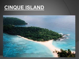 CINQUE ISLAND
 