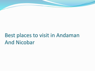 Best places to visit in Andaman
And Nicobar
 