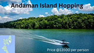 Andaman Island Hopping
Price @13500 per person
 