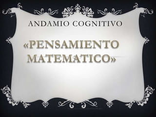 ANDAMIO COGNITIVO «PENSAMIENTO MATEMATICO» TEMA 2.UNA EXPERIENCIA INOLVIDABLE 