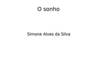O sonho Simone Alves da Silva 