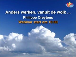 Anders werken, vanuit de wolk ...
        Philippe Creytens
      Webinar start om 10:00
 