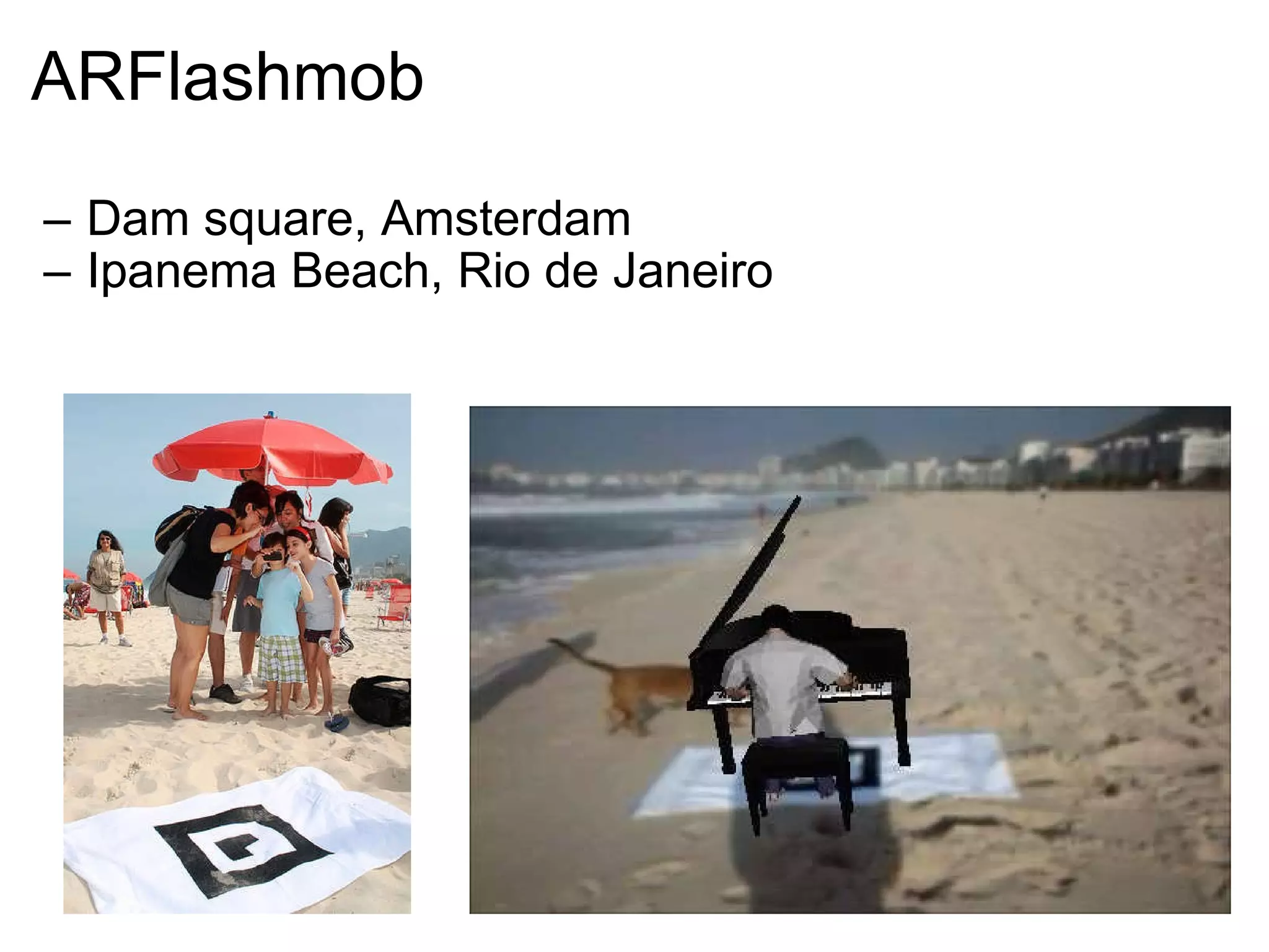 ARFlashmob Dam square, Amsterdam  Ipanema Beach, Rio de Janeiro 
