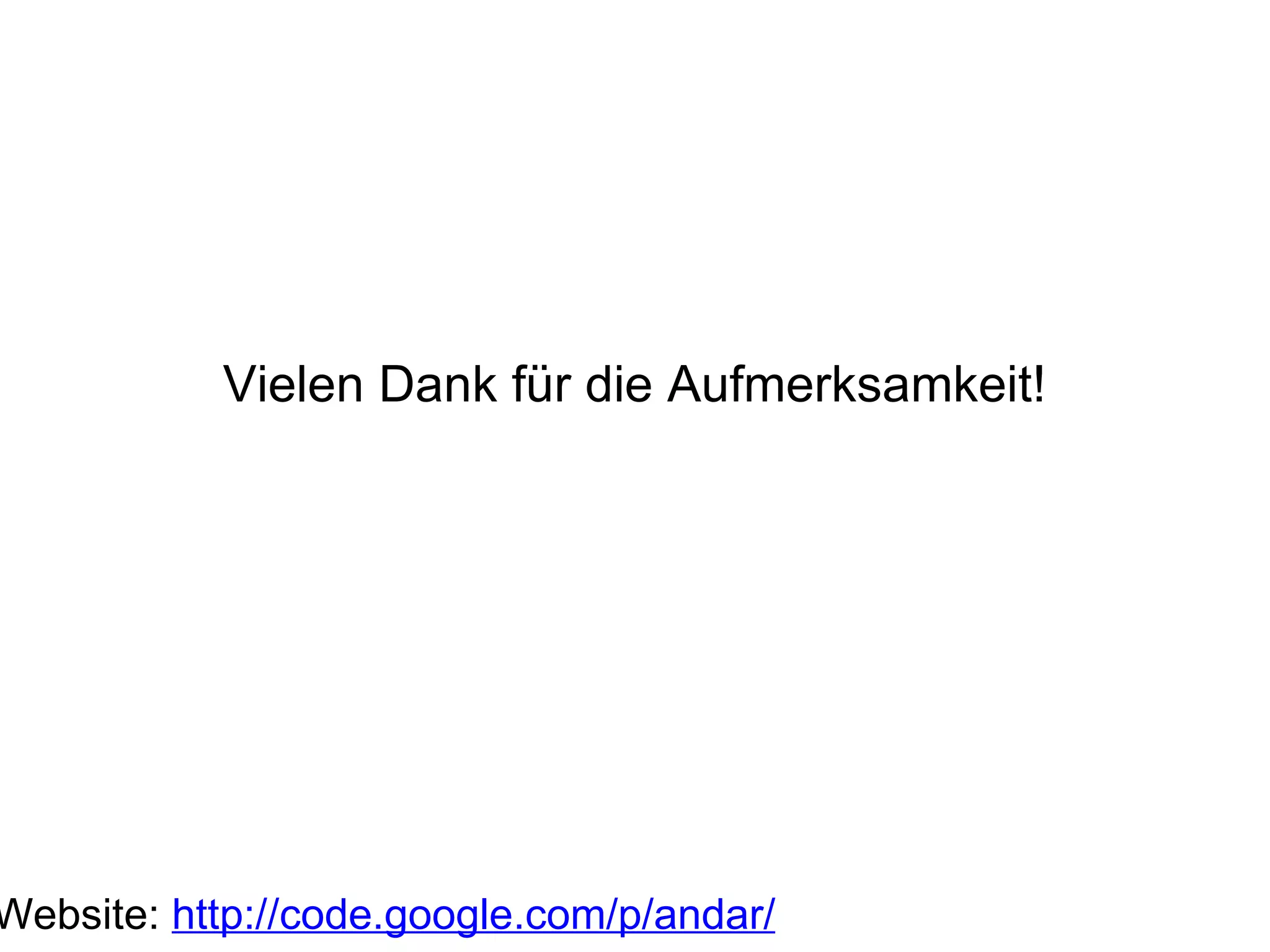 Vielen Dank für die Aufmerksamkeit! Website:  http://code.google.com/p/andar/ 