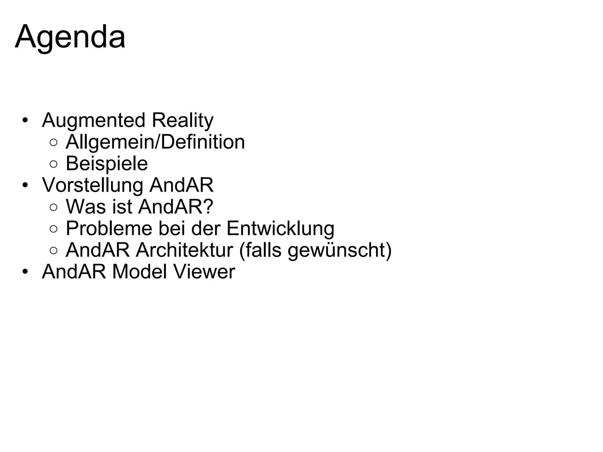 Agenda Augmented Reality  Allgemein/Definition Beispiele Vorstellung AndAR Was ist AndAR? Probleme bei der Entwicklung AndAR Architektur (falls gewünscht) AndAR Model Viewer 