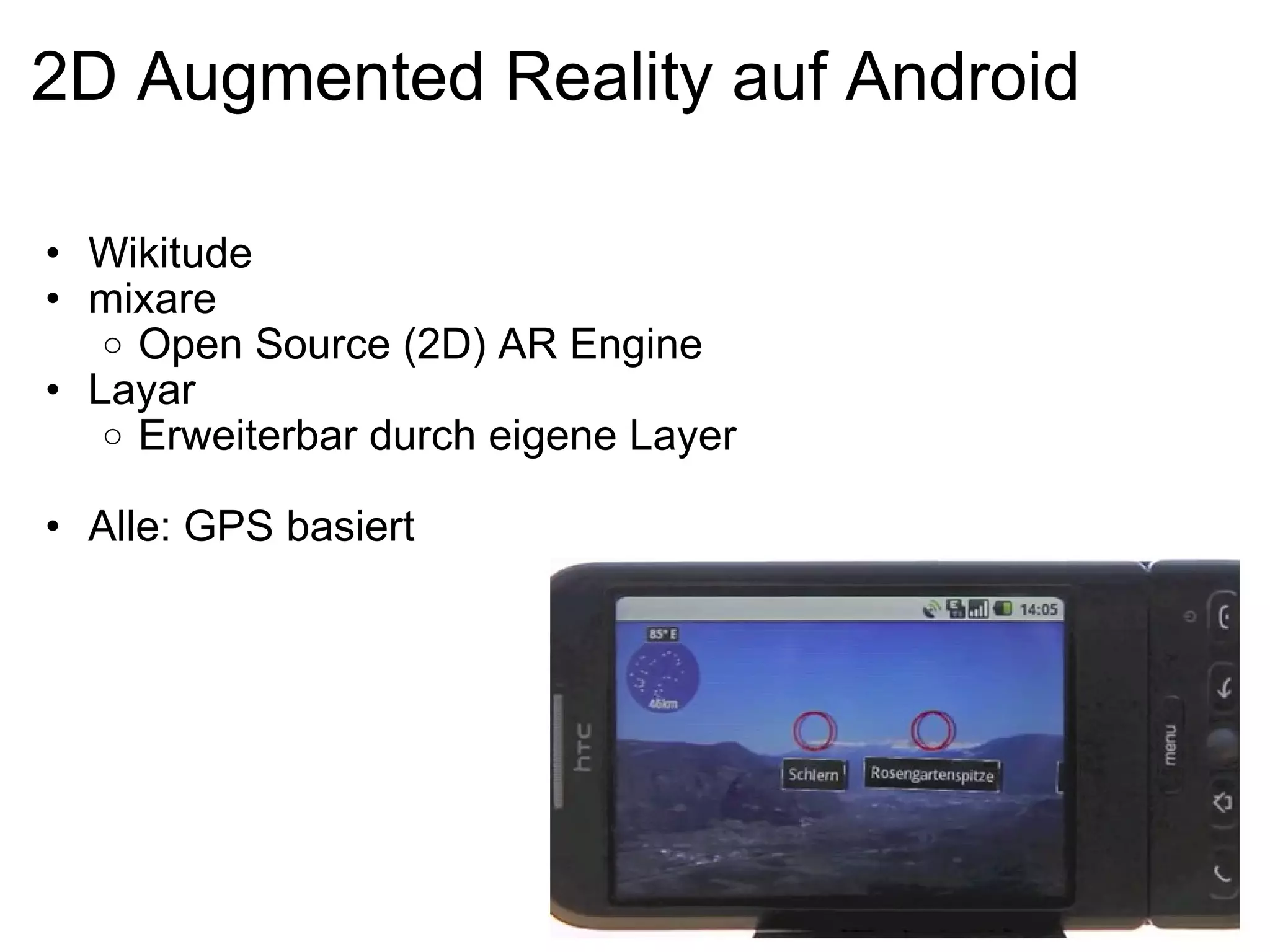 2D Augmented Reality auf Android Wikitude mixare Open Source (2D) AR Engine Layar Erweiterbar durch eigene Layer Alle: GPS basiert 