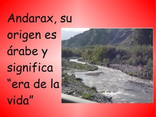 Andarax, su
origen es
árabe y
significa
“era de la
vida”