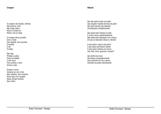 Coragem

Ridículo

A coragem não desafia, enfrenta
Não provoca, ouve
Não reage, pensa
Vence e recolhe-se
Perde e não se vinga
A coragem toma conselho
Com o medo
Sem explodir, não sucumbe
É humilde
É útil
É amiga

Que não parece muito ser poeta
Que ninguém respeita este tipo de gente
Que fazer poemas não desperta
Consideração verdadeiramente
Que quase todo moleque é poeta
E arrisca versos apaixonadamente
Mas perde esta inspiração com a época
Em que se descobre ridículo e reticente
E para quem a época não passa
E para quem permanece doente
E para quem continua em versos
Aos vinte, trinta, quarenta e sempre?

Não foge
Protege a justiça
Treme na batalha
E não recua
Põe a prêmio o amor
Arrisca a vida

Que tarefa dura essa
Reconheço assustadoramente
Que conservei em min a pecha
Achando-me poeta ridiculamente

Desafia a morte
Compraz-se com a lida
Nem valentes, nem covardes
Quem agiu com coragem
Quase sempre duvidou
Que a tinha

Andar! Corramos! - Ozimpio

Andar! Corramos! - Ozimpio

 
