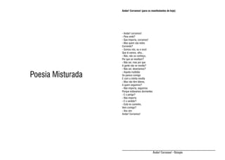 Andar! Corramos! (para os manifestantes de hoje)

Poesia Misturada

- Andar! corramos!
- Para onde?
- Que importa, corramos!
- Mas quem são estes
Correndo?
- Somos nós, eu e você
Que lá vamos, olha...
- Não, não os conheço,
Por que se revoltam?
- Não sei, mas por que
A gente não se revolta?
- Não sei, deveríamos?
- Aquela multidão
Se parece comigo
E com a minha revolta
- Mas não têm líderes,
A quem seguimos?
- Não importa, seguimos
Porque estávamos dormentes
- E o perigo?
- Não importa
- E o sentido?
- Está no caminho,
Vem comigo?
- Vou sim
Andar! Corramos!

Andar! Corramos! - Ozimpio

 