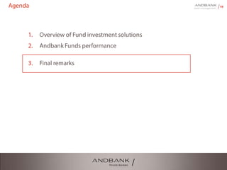 10Agenda
1. Overview of Fund investment solutions
2. Andbank Funds performance
3. Final remarks
 