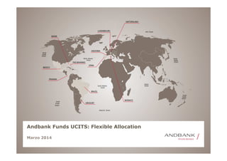 Andbank Funds UCITS: Flexible Allocation
Marzo 2014
 