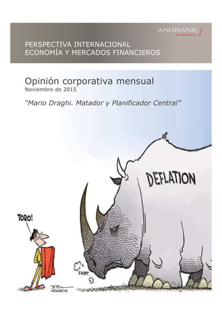 PERSPECTIVA INTERNACIONAL
ECONOMÍA Y MERCADOS FINANCIEROS
Opinión corporativa mensual
Noviembre de 2015
“Mario Draghi. Matador y Planificador Central”
 