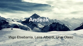 Andeak 
Iñigo Etxebarria, Leire Alberdi, Unai Olaso 
 