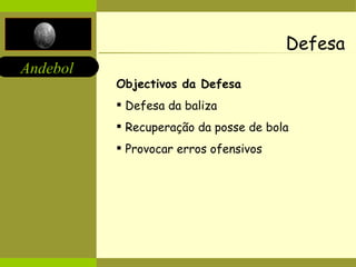 Defesa Objectivos da Defesa Defesa da baliza Recuperação da posse de bola Provocar erros ofensivos 