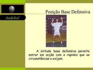 Posição Base Defensiva A atitude base defensiva permite entrar em acção com a rapidez que as circunstâncias o exijam.   