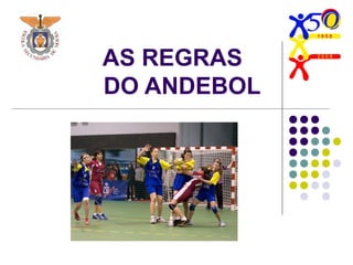 AS REGRAS
DO ANDEBOL
 