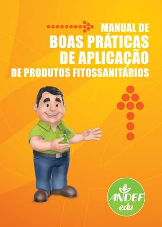 MANUAL DE
BOAS PRÁTICAS
DE APLICAÇÃO
DE PRODUTOS FITOSSANITÁRIOS
 
