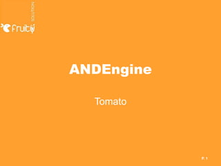ANDEngine

  Tomato




            P. 1
 