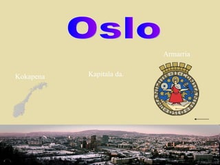 Oslo Kapitala da. Kokapena Armarria 