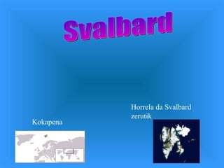Svalbard Kokapena Horrela da Svalbard zerutik 