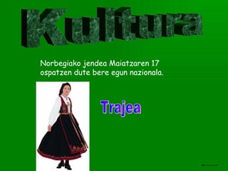 Kultura Norbegiako jendea Maiatzaren 17 ospatzen dute bere egun nazionala. Trajea 