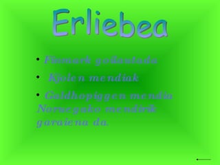 Erliebea Finmark goilautada  Kjolen mendiak Galdhopiggen mendia Noruegako mendirik garaiena da . 