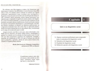 Sin embargo. este libro tampoco es ajeno a las limitaciones que
mencionamos. relativas a las dificultades y escasa literatura disponible
sobre el tema. No obstante, hemos realizado un esfuerzo por superar
confu siones. especialmente la que se produce entre investigación y
diagnóstico (muy frecuente en los libros de metodología del trabajo so~
cial). Asimismo, hemos procurado realizar algunas precisiones con·
cepruales para comprender el significado teórico-práctico del diagnós~
tico social. De manera particular. y a través de lo que la práctica nos ha
enseñado mostrando nuestras insuficiencias. hemos procurado mejorar
los aspectos estrictamente metodológicos y procedimentales. Esta últi-
ma cuestión constituye, en relación con anteriores publicaciones. un
componente totalmente nuevo de la obra. Para su aplicación práctica.
mucho nos hemos enriquecido en los siete últimos años. al incursionar
en el campo de la educación para la salud.
Amigola lector/a: este libro es otro paso. más evolucionado y me·
ditado que los anteriores. de nuestro trabajo teórico. metodológico y
práctico. en relación con los métodos de intervención social. La ver-
sión que ahora presentamos constituye una ampliación. corregida y
mejorada, de la publicada en 1995. en la que se incluyen una serie de
nuevos parágrafos y apartados. además de varios anexos técnicos ine-
xistentes en aquella primera edición.
8
MARÍA Jost AGUILAR y EZEQUIEL ANDER·EGG,
primavera de 1999. en Albacete.
Si pudiéramos primero sabu dón-
de esramos y hacia dónde nos diri-
gimos. podríamos juzgar mejor
qué hacer y cómo hacerlo.
ABRAHAM LINCOI.N
/
1 )
Qué es un diagnóstico social
l. Algunas cuestiones preliminares para comprender
mejor la na(Uraleza del diagnóstico social
2. Naturaleza del diagnóstico social
3. Finalidad del diagnóstico social
4. Definición operativa del diagnóstico social
 