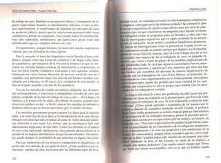 I
de trabajo de caso. También se recogieron criticas y comentarios de al-
gunos especialistas basados en determinados info rmes. Como se des-
tacó anterionnente. el experimento de imprimir los informes de casos
no podía ser público, puesto que los sujetos eran personas reales cuyas
confidencias debían ser respetadas. Aun cuando todos los nombres ha·
bían sido cambiados, encontramos que había unas pocas cosas más
identificables que un completo informe de caso.
El experimento, aunque limitado, ha mostrado muchas sugerencias
valiosas que son utilizadas en estas páginas.
Para la mayoría, el tema del diagnóstico social desafía el trato esta-
dístico. aunque como una forma de comenzar y de llegar a una medi-
da cuantitativa. aproximativa. de la frecuencia relativa con que se con-
sullan las variadas fuentes externas de información y cooperación, se
hizo un breve estudio estadístico. Cincuenta y seis agencias sociales,
trabajando en varias formas diferentes de servicio social de caso en 3
ciudades, nos permitieron hacer una lista de las fuentes externas con-
sulladas por cada una, en 50 casos. Los resultados de este estudio se
dan en la parte segunda y en uno de los apéndices.
Uno de los métodos de estudio secundario adoptados fue el mante-
ner correspondencia o entrevistar a trabajadores sociales de caso que
habían cambiado de un tipo de trabajo de caso a otro -del trabajo con
familias, a la protección de niños; del trabajo en centros asistenciales,
al servicio médico-social- a fin de conocer los cambios de métodos y
distintos énfasis que se hacían necesarios por el cambio de tarea.
Los métodos precedentes proporcionaron los datos para la segunda
parte; y la selección de estos datos y la interpretación de lo que era sig-
nificativo en ellos han sido el trabajo de pane de varios años que pudie-
ron dedicarse a esta ~a. Los errores que se encontraron han sido
abiertamente explicados en este libro. Como los métodos en el trabajo
de caso están mejorando rápidamente, éstos pueden ahora pertenecer al
pasado en los lugares determinados en que los encontramos. Sin embar-
go, queda siempre la posibilidad de que subsistan en alguna otra parte.
Para las variaciones en los procesos conducentes al diagnóstico, se
probó aún otro método de recogida de datos. ¿Cómo podrian estas va-
riaciones, muchas de ellas necesarias por los diferentes tipos de inca-
102
lodul
•
social, ser señaladas en forma lo suficientemente comprensIVa
oaella como para servir de referencia diaria? Se come~tó el plan
<e< sugerencias de muchos especialistas para una sene de ~ues-
tipo. no que consistieran en preguntas para hacerle al.chente
trabajador social, ni programas para ser llevados a cabo. s~no un.a
de interrogantes sugestivos, que en algún momen~o de su mvestl-
el trabajador social podria considerdr benefiCIOSO plantearse.
batería de interrogaciones como se presenta en la parte.tercera. se-
tomada en sentido erróneo por algunos; es reconoclda-
un recurso fácil de manejar, pero ni a mis colegas ni a mí se nos
otra manera de dar al trabajador de caso, en pequena ex-
una visión a vuelo de pájaro de las posibles implicaciones de
inhabilidad dada. Se verá que algunos cuestionarios fueron prepa-
por una persona, y algunos por otra, mientras que otros aun han
hechos por miembros del personal de nuestro depan~ento de
con los trabajadores de caso. Estos últimos, en particular. de-
e<se como experimentales en su foma presente; ellos deben
<vilSa, tanto cuanto sea posible para sacar claridad de los espe-
que comprenden no sólo su propia especialidad, sino las nece-
de los trabajadores sociales.
mayor dificultad de todos mis problemas ha sido hacer una pre-
del tema de evidencia en la primera parte, que fuera de valor
para el lrabajador de caso. Él está ~anejando evidencias todo
.Cómo puede aprender a manejarlas de tal manera que le
a o~tener un verdadero result.ado social? Cuando el ~rofe~r
Gross estaba preparando su extenso manual para I~ ~~clOnanos
los tribunales europeos, planeó al pnnclpto que ca-
leraescrita por un especialista (por un médico; un amero, ~n
etc.). Pero estos especialistas no podían (segun Gross) s~tIS­
las necesidades de los funcionarios de investigació~ ~anteOlen­
suficientemente a la vista sus propósitos y las condiCiones de su
En consecuencia. aunque Gross consideró que los varios c~pí­
su libro "podrian haber sido tratados de una manera ~ás.clen-
mediante tal plan, él fue forzado, en razón de.su obJetiVO. a
uno menos ambicioso. Con mucho menor eqUipo ~ue G~ss,
que Icora una mente enciclopédica, esto es 10 que yo hubiera temdo
/03
 