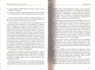 Marra Jos' Agl/llar fdMt¡ - E;;:tquitl Andtr·E~g
e) hay que apuntar a conseguir indicios. para futuras fuentes de com-
prensión y cooperación;
d) fomentar en el cliente el desarrollo de la aUloayuda y de la confianza
en sí mismo, dentro de lo que sea posible en esta primera entrevista.
La entrevista. por 10 tanto. no debe ser acelerada; debe hacerse en
privado y con mucha consideración hacia los sentimientos del entrevis-
tado, aunque siempre con una meta definida en mente.
Muchas preguntas son contestadas antes de ser formuladas; éstas no
deben hacerse. pues la infonnación ya se ha obtenido. Las preguntas
deben ser dirigidas de tal manera, que sea fácil contestarlas con vera-
cidad. Las preguntas que pueden ser mejor respondidas por otros no
deben hacerse al cliente. Los indicios que se necesitan más frecuente-
mente en la primera entrevista son: parientes~ médicos y agencias de
salud. escuelas. empleadores pasados y presentes. domicilios anterio-
res y vecinos. Las esperanzas, proyectos y actitudes frente a la vida del
propio cliente son más importantes que cualquier otra información. No
es aconsejable tomar nOlas durante la entrevista, aunque esto depende
de la naturaleza del cuestionario y del lugar de la entrevista. Se debe
evitar dar consejos o hacer promesas, hasta conocer el problema y po-
der planear la acción y realizarla. En los 5 ó 10 minutos previos al fi n
de la entrevista. el trabajador social deberá enfatizar su deseo de ser
útil y preparar el camino para ir más allá en futuros intercambios. Las
entrevistas de emergencia exigen habilidades especiales. pues se está
presionado por el Liempo, y la capacidad de captar pistas esenciales es
más necesaria que en las entrevistas habituales.
El capítulo Vil -referente a "La jamilia como gnlpo"- no es un
análisis de las teorías sobre la sociedad y la organización de la familia,
sino el problema de la familia tal como lo debe enfrentar de ordinario
el trabajador social. El capítu lo se divide en cinco partes: la fam ilia co-
mo un todo, el marido y padre, la esposa y madre. los niños, y otros
miembros de la familia.
El trabajo con el caso individual y aun los buenos resultados obte-
nidos se pueden desmoronar porque el trabajador social ha sido igno-
rante de la historia familiar del cliente. Los contactos con miembros de
112
Diagnóstico social
familia están en un plano diferente de aquéllos con Olras fonnas de
porque la necesidad de su cooperación para el tratamien-
es generalmente muy grande, y es muy posible que sea necesario
con ellos. La familia tiene su propia historia. aparte de la histo-
de aquellos que la componen: el conocimiento de la marcha de la
fami liar es muy útil y necesario para distinguir, entre todos los da-
recogidos, aquellos que son más significativos.
Otra ayuda para aclarar el pensamiento del trabajador social es ha-
. las fami lias con respecto a su cohesión. Una fami -
unida es aquélla capaz de mandar a sus hijos a cualquier parte del
sin que eso afecte el vfnculo que los une. En una familia sin
basta cambiarse a otra calle para que la estabilidad se ponga
peligro. El poder de cohesión es sólo uno de los elementos para la
en un caso de familia; existen otros, tales como la ca-
de afecto. de admiración. de esfuerzo enérgico, de diversión y
desarrollo social. Entre los niños. los menores indicios de aptitud,
i y realización son dignos de probar y fomentar. La habilidad
descubrir, notar y usar los elementos para la reconstrucción revelan
verdadero trabajador de caso social individual.
Hay que tener en cuenta -al tratar problemas de incompatibilidad
el matrimonio-- que. si bien los esposos tienen una vida común.
un pasado que no lo es. Entre las causas de inestabilidad, se seña-
las siguientes: disparidad de edad. segundas nupcias por razones
i , interferencia de parientes. diferencias de nacionalidad. ra-
o religión.
Cuando se trabaja con el grupo fami liar. los trabajadores sociales
lO"ln con frecuencia al padre, y tratan exclusivamente con la esposa
niños. Richmond insiste en la necesidad de que el hombre sea te-
en cuenta en el trabajo social con el grupo familiar (The Man
be Seen). Este requerimiento es impol1ante, cuando la asisten-
se presta a familias de hombres jóvenes y capaces.
Respecto del aspecto material del hogar. tres cuestiones principales
ser tenidas en cuenta: ingresos y gastos. hábitos alimenticios y
,ndla.. Lo más difícil es estudiar los hábitos alimenticios. que tienen
h:idencia directa en la salud y en el gasto. En cuanto al estudio de la
1/3
 
