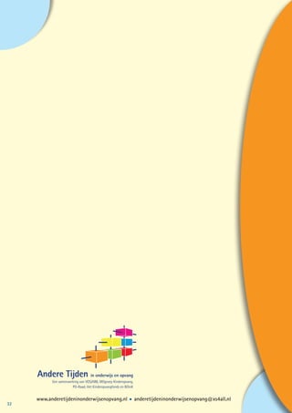 Andere Tijden in onderwijs en opvang
           Een samenwerking van VOS/ABB, MOgroep Kinderopvang,
                       PO-Raad, Het Kinderopvangfonds en BOinK


     www.anderetijdeninonderwijsenopvang.nl	 •	 anderetijdeninonderwijsenopvang@xs4all.nl
32
 
