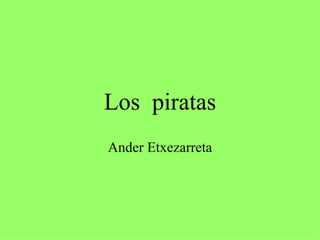 Los piratas
Ander Etxezarreta
 