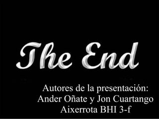 Autores de la presentación: Ander Oñate y Jon Cuartango Aixerrota BHI 3-f 