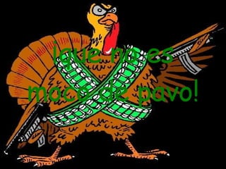 ¡que no es moco de pavo! 