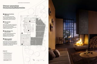 ➋
➍
➌
➊
0 1 m 5 m
N
➊ Wellness facilities	
	 Wellness
For active wellness and recovery,
take an invigorating shower or enjoy
a relaxing sauna./ Geniessen Sie eine
wohlverdiente Auszeit in der Sauna.
➋ Fire lounge			
	 Lounge
After a day on the slopes, unwind by the
open fire and chat with the neighbours. /
Hier können Sie sich am Kamin
entspannen und mit den Nachbarn den
Tag Revue passieren lassen.
➌ The dining area 		
	 Esszimmer
An elegant shared kitchen and dining
space for entertaining friends. /
Empfangen Sie Ihre Freunde zum
Abendessen am grossen Tisch.
➍ Winter garden			
	 Wintergarten
Another layer of privacy and tranquillity,
with a lovely view to the piazza beyond. /
Im Wintergarten geniessen Sie Ruhe und
Privatsphäre – mit einem tollen Blick auf
die lebhafte Piazza Gottardo.
Owner amenities
Gemeinschaftsbereiche
Garden Floor
Erdgeschoss
ADVENTURE ON YOUR DOORSTEP
 