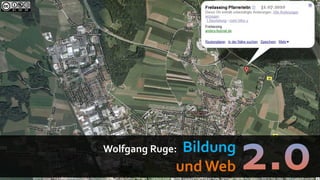 31.07.2010




Wolfgang Ruge:Bildung
             und Web
 