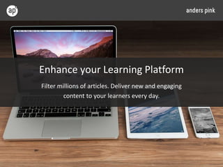 Enhance your Learning Platform
Filter millions of articles. Deliver new and engaging
content to your learners every day.
 