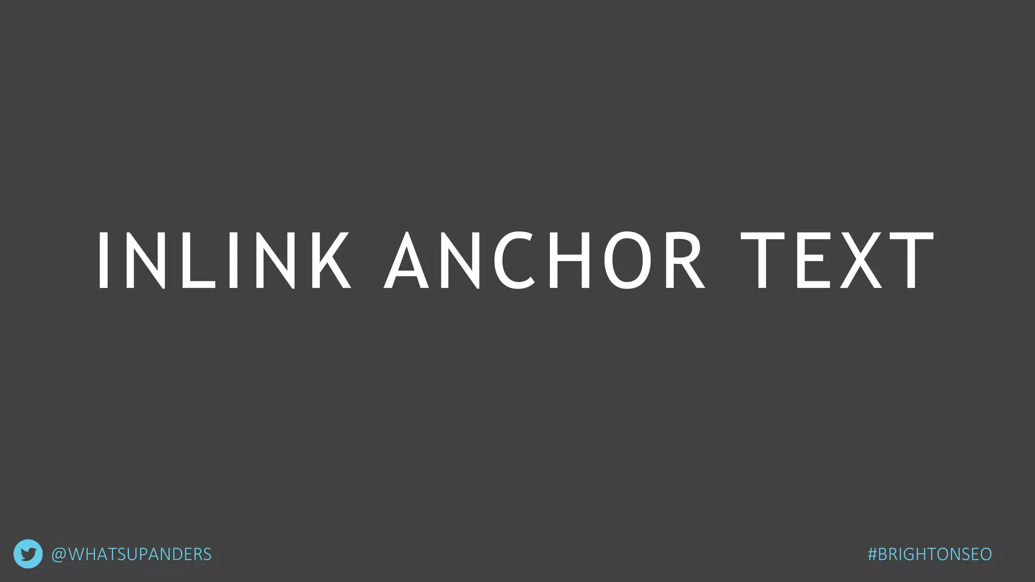 INLINK ANCHOR TEXT
#BRIGHTONSEO@WHATSUPANDERS
 