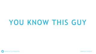 YOU KNOW THIS GUY
@WHATSUPANDERS #BRIGHTONSEO
 