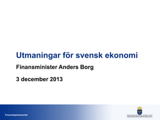 Utmaningar för svensk ekonomi
Finansminister Anders Borg
3 december 2013

Finansdepartementet

 