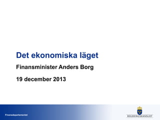 Det ekonomiska läget
Finansminister Anders Borg
19 december 2013

Finansdepartementet

 