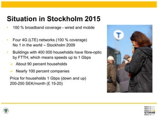 Situation in Stockholm 2015
• 100 % broadband coverage - wired and mobile
• Four 4G (LTE) networks (100 % coverage)
No 1 i...