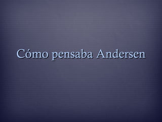 Cómo pensaba AndersenCómo pensaba Andersen
 