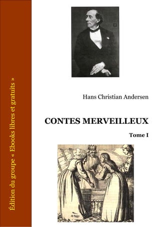 Édition du groupe « Ebooks libres et gratuits »

Hans Christian Andersen

CONTES MERVEILLEUX
Tome I

 