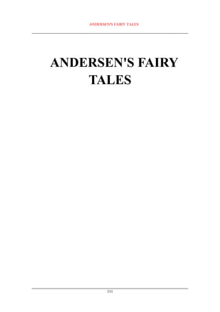 ANDERSEN'S FAIRY TALES




ANDERSEN'S FAIRY
    TALES




           111
 