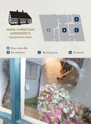 A	 Shop, ticket office
	B	 The exhibition	 	D	 The kitchen
A CB
D
B C
D
C	 The living room
 