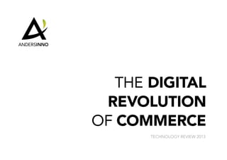 THE DIGITAL
 REVOLUTION
OF COMMERCE
       TECHNOLOGY REVIEW 2013
 